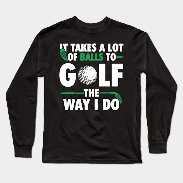 It Takes A Lot Of Balls To Golf Golfers Long Sleeve T-Shirt by Streetwear KKS